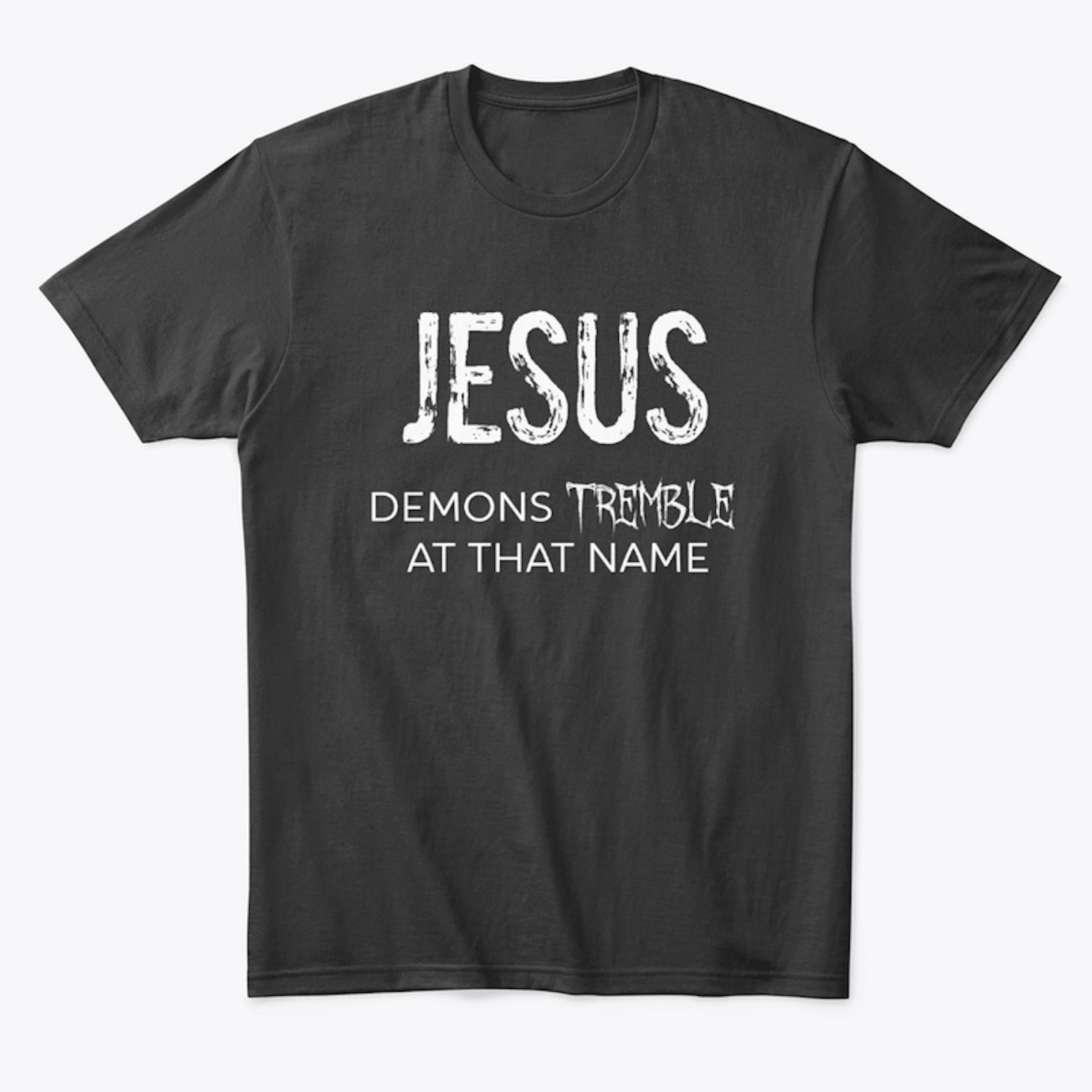 Jesus: Demons Tremble At That Name